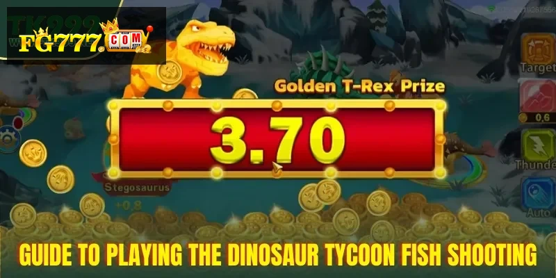 Dinosaur Tycoon – Fish Shooting Game in the Philippines at FG777 – 4 Guide to Playing the Dinosaur Tycoon Fish Shooting Game