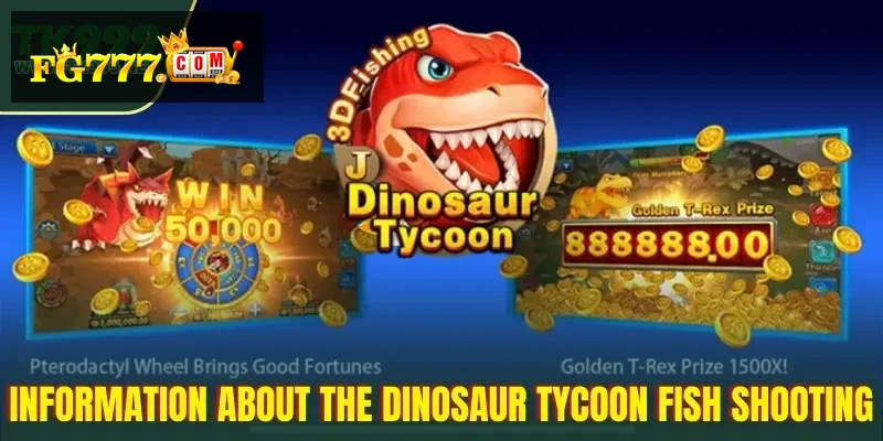 Dinosaur Tycoon – Fish Shooting Game in the Philippines at FG777 – 2 Information About the Dinosaur Tycoon Fish Shooting Game